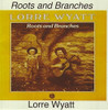 WYATT,LORRE - ROOTS & BRANCHES CD