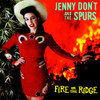 DON'T JENNY & THE SPURS - FIRE ON THE RIDGE CD