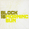 BLOCK 16 - MORNING SUN CD