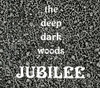 DEEP DARK WOODS - JUBILEE CD