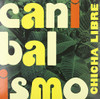 CHICHA LIBRE - CANIBALISMO VINYL LP
