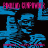 PINHEAD GUNPOWDER - GOODBYE ELLSTON AVENUE VINYL LP