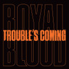 ROYAL BLOOD - TROUBLE'S COMING 7"