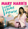 HARRIS, MARY - LOVE COME DOWN CD