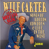 CARTER,WILF - SONGS OF RODEOS COWBOYS & LIFE IN THE WEST CD