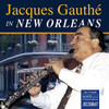 GAUTHE,JACQUES - JACQUES GAUTHE IN NEW ORLEANS CD