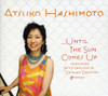 HASHIMOTO,ATSUKO - UNTIL THE SUN COMES UP CD