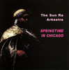 SUN RA & ARKESTRA - SPRINGTIME IN CHICAGO CD