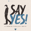SAY YES!: A TRIBUTE TO ELLIOTT SMITH / VARIOUS - SAY YES!: A TRIBUTE TO ELLIOTT SMITH / VARIOUS CD