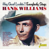 HEY GOOD LOOKIN: EVERYBODY SINGS HANK WILLIAMS - HEY GOOD LOOKIN: EVERYBODY SINGS HANK WILLIAMS CD