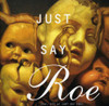 JUST SAY ROE / VARIOUS - JUST SAY ROE / VARIOUS CD