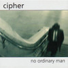 CIPHER - NO ORDINARY MAN CD