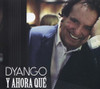 DYANGO - Y AHORA QUE CD