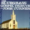 BLUEGRASS GOSPEL TRIBUTE TO JOSH TURNER / VARIOUS - BLUEGRASS GOSPEL TRIBUTE TO JOSH TURNER / VARIOUS CD