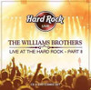 WILLIAMS BROTHERS - LIVE AT THE HARD ROCK 2 CD