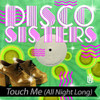 DISCO SISTERS - TOUCH ME (ALL NIGHT LONG) CD