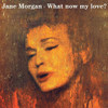MORGAN,JANE - WHAT NOW MY LOVE? CD