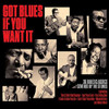 GOT BLUES IF YOU WANT IT / VARIOUS - GOT BLUES IF YOU WANT IT / VARIOUS CD