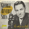 SHEA,GEORGE BEVERLY - SO THIS IS LIFE CD