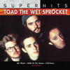 TOAD THE WET SPROCKET - TOAD THE WET SPROCKET: SUPER HITS CD