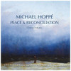 HOPPE,MICHAEL - PEACE & RECONCILLIATION - CHORAL MUSIC CD