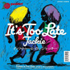 JACKIE - IT'S TOO LATE 7"