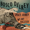 DELREY,BOSCO - SPACE JUNKY / MY MY RACECAR 7"