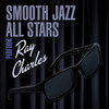 SMOOTH JAZZ ALL STARS - PERFORM RAY CHARLES CD