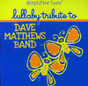 LULLABY PLAYERS - LULLABY TRIBUTE TO DAVE MATHEWS BAND CD