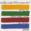 CAIN,MIKE - WHAT MEANS THIS CD