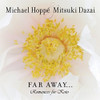 HOPPE,MICHAEL / DAZIA,MITSUKI - FAR AWAY: ROMANCES FOR KOTO CD