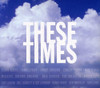 THESE TIMES / VARIOUS - THESE TIMES / VARIOUS CD