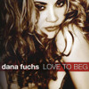 FUCHS,DANA - LOVE TO BEG CD
