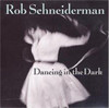 SCHNEIDERMAN,ROB - DANCING IN THE DARK CD