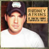 ATKINS,RODNEY - IF YOU'RE GOING THROUGH HELL CD