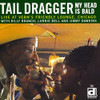 TAIL DRAGGER - MY HEAD IS BALD: LIVE AT VERN'S FRIENDLY LOUNGE CD