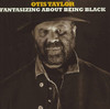TAYLOR,OTIS - FANTASIZING ABOUT BEING BLACK CD