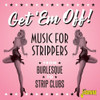 GET EM OFF: MUSIC FOR STRIPPERS / VARIOUS - GET EM OFF: MUSIC FOR STRIPPERS / VARIOUS CD