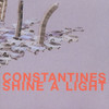 CONSTANTINES - SHINE A LIGHT CD