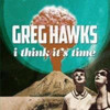 HAWKS,GREG - I THINK IT'S TIME CD