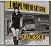 MISCHO,RJ - I HOPE YOU'RE SATISFIED CD