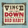 GILL,VINCE - DOWN TO MY LAST BAD HABIT VINYL LP