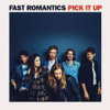 FAST ROMANTICS - PICK IT UP VINYL LP