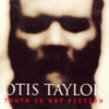 TAYLOR,OTIS - TRUTH IS NOT FICTION CD