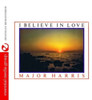 MAJOR HARRIS - I BELIEVE IN LOVE CD