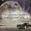 LICKERISH QUARTET - THREESOME VOL 3 12"