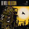 BE WELL - HELLO SUN VINYL LP