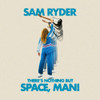 RYDER,SAM - THERE'S NOTHING BUT SPACE MAN VINYL LP