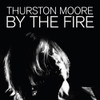 MOORE,THURSTON - BY THE FIRE VINYL LP