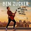 ZUCKER,BEN - WAS WIR HABEN IST FUR IMMER (BESTE AUS 5 JAHREN) CD